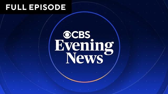 "cbs evening news" full broadcast | june 6, 2025 "cbs evening news" full broadcast | june 6, 2025