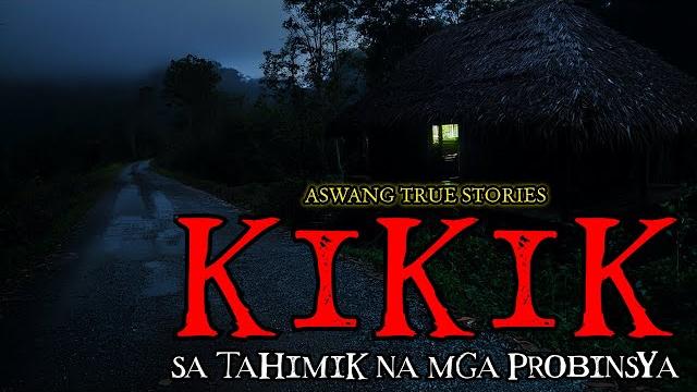Mga kikik - aswang true stories Mga kikik - aswang true stories