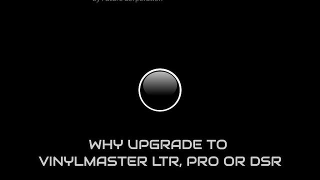 Why upgrade to vinylmaster ltr, pro or dsr Why upgrade to vinylmaster ltr, pro or dsr