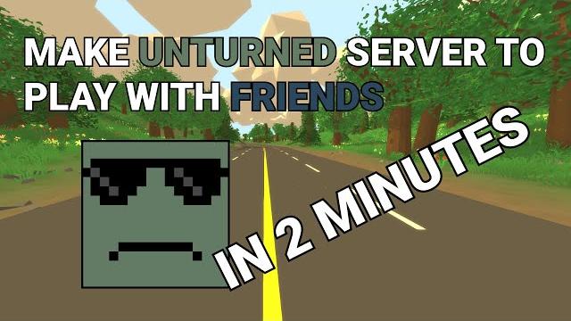 How to make unturned server to play with friends How to make unturned server to play with friends