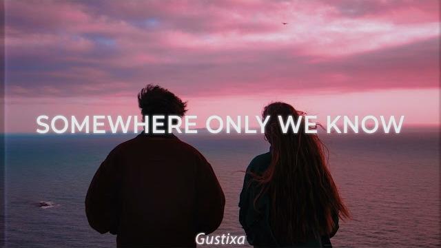 Somewhere only we know (gustixa & rhianne) Somewhere only we know (gustixa & rhianne)