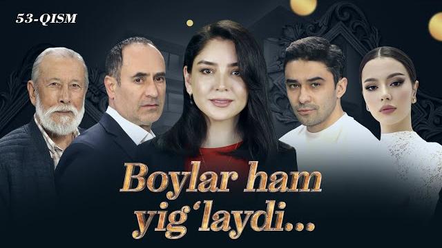 Boylar ham yig'laydi (53-qism) Boylar ham yig'laydi (53-qism)
