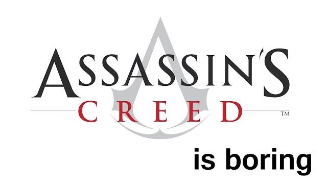 Assassin's creed is boring Assassin's creed is boring