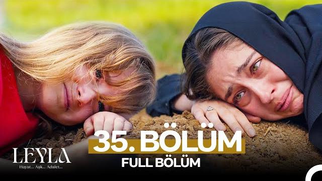 Leyla: hayat…aşk…adalet... 35. bölüm Leyla: hayat…aşk…adalet... 35. bölüm