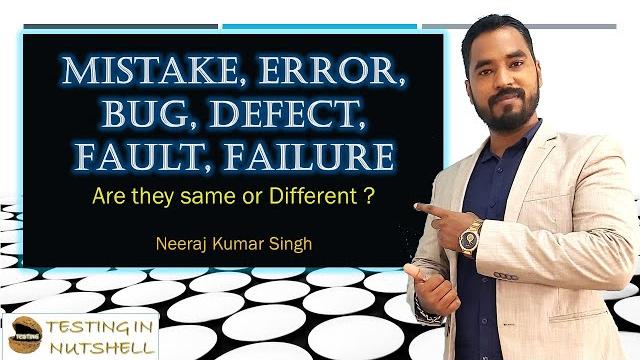 Mistake, error, bug, defect, fault, failure in testing | testing in nutshell | neeraj kumar singh Mistake, error, bug, defect, fault, failure in testing | testing in nutshell | neeraj kumar singh