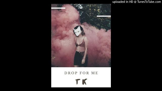 Tk - drop for me Tk - drop for me