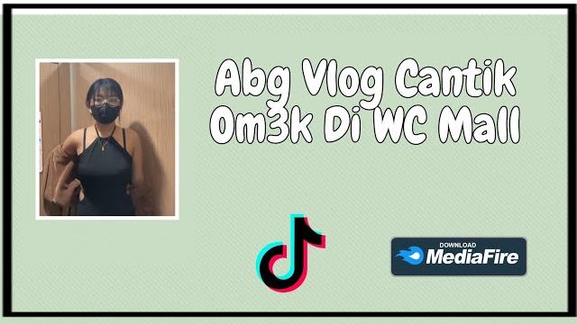 Abg vlog cantik om3k di wc mall viral Abg vlog cantik om3k di wc mall viral