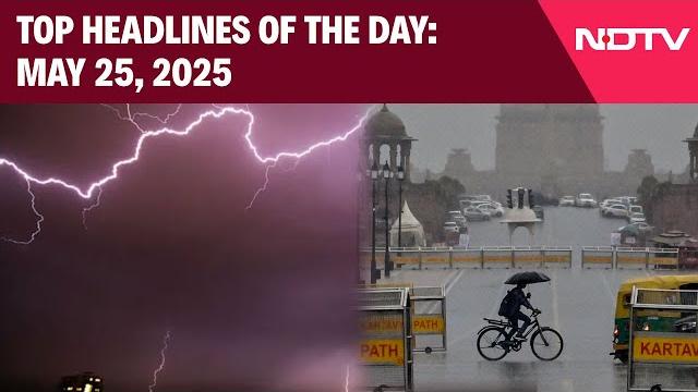 Delhi rains: thunderstorm in capital, imd issues red alert | top headlines of the day: may 25, 2025 Delhi rains: thunderstorm in capital, imd issues red alert | top headlines of the day: may 25, 2025