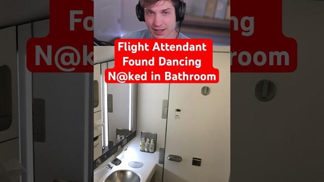 Flight attendant found dancing n@ked in bathroom Flight attendant found dancing n@ked in bathroom