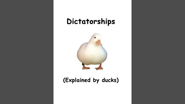Dictatorships (explained by ducks) Dictatorships (explained by ducks)