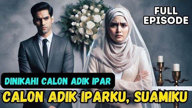 Full episode - calon adik iparku, suamiku Full episode - calon adik iparku, suamiku