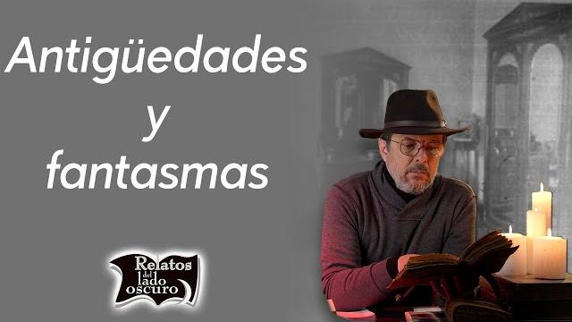 Antigüedades y fantasmas | relatos del lado oscuro Antigüedades y fantasmas | relatos del lado oscuro