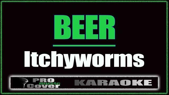 Beer - itchyworms (karaoke) Beer - itchyworms (karaoke)
