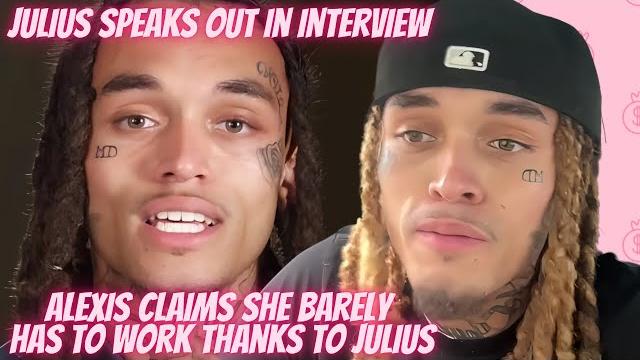 Julius clears things up in interview & alexis claims she barely has to work now thanks to julius! Julius clears things up in interview & alexis claims she barely has to work now thanks to julius!