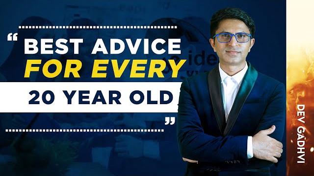 Best advice for 20 years old - dev gadhvi Best advice for 20 years old - dev gadhvi
