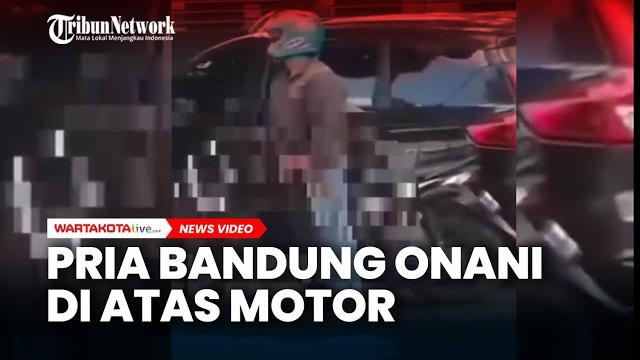 Viral pria di bandung onani di atas motor Viral pria di bandung onani di atas motor