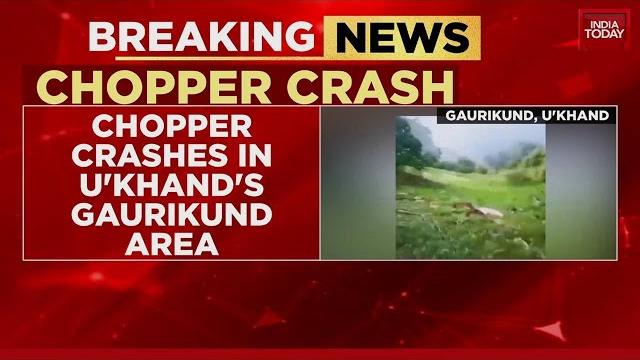 Breaking news: chopper crashes in uttarakhand's gaurikund area with seven on board | india today Breaking news: chopper crashes in uttarakhand's gaurikund area with seven on board | india today