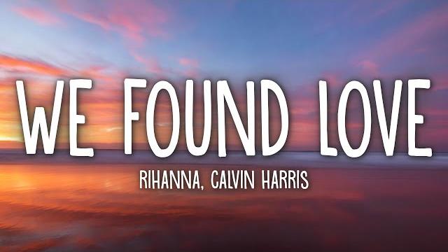 Rihanna - we found love (lyrics) ft. calvin harris Rihanna - we found love (lyrics) ft. calvin harris