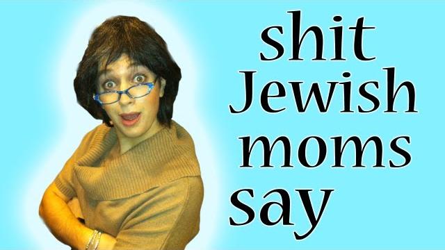 Shit jewish mothers say - episode 1 Shit jewish mothers say - episode 1