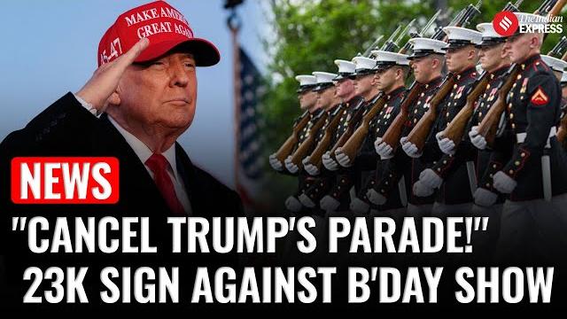 Trump birthday parade: thousands sign petition demanding trump cancel costly dc birthday parade Trump birthday parade: thousands sign petition demanding trump cancel costly dc birthday parade