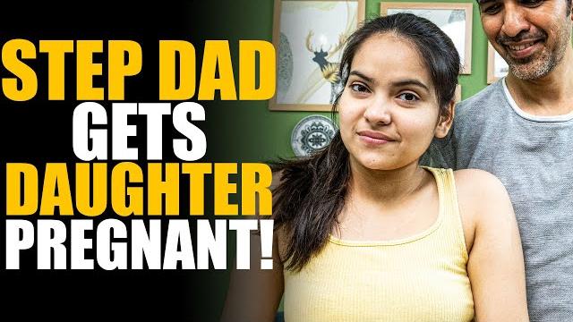 Step dad gets daughter pregnant! | sameer bhavnani Step dad gets daughter pregnant! | sameer bhavnani