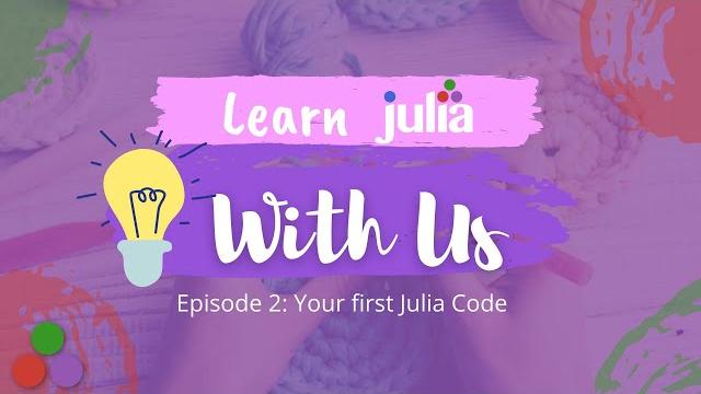 Learn julia with us 02: your first julia code Learn julia with us 02: your first julia code