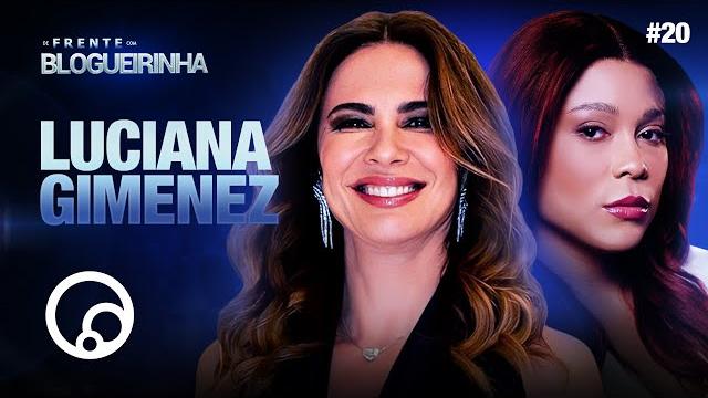 De frente com blogueirinha: luciana gimenez - t3e20 | diatv De frente com blogueirinha: luciana gimenez - t3e20 | diatv
