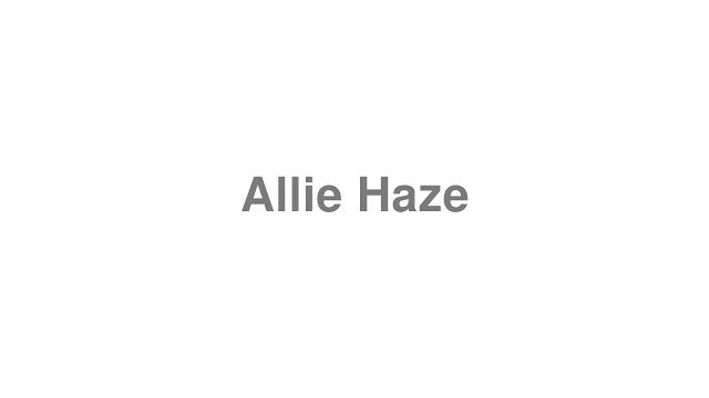 How to pronounce "allie haze" How to pronounce "allie haze"