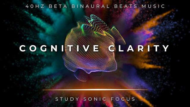 Cognitive clarity - 40hz binaural beats, gamma brain waves for enhanced cognitive performance Cognitive clarity - 40hz binaural beats, gamma brain waves for enhanced cognitive performance