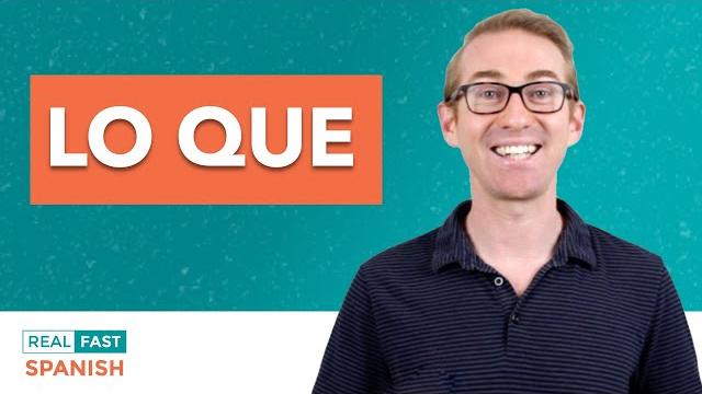 How to use lo que in spanish How to use lo que in spanish