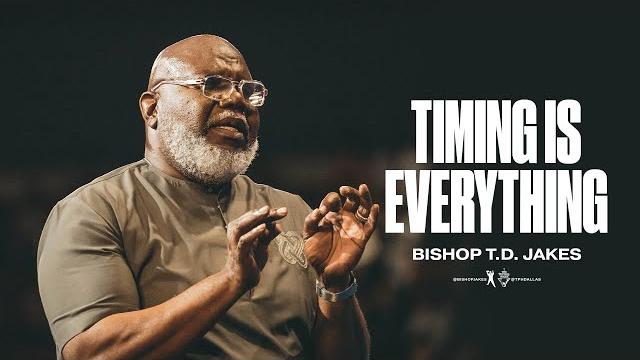 Timing is everything - bishop t.d. jakes Timing is everything - bishop t.d. jakes