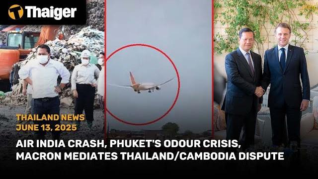 Thailand news: air india crash, phuket's odour crisis, macron mediates thailand/cambodia dispute Thailand news: air india crash, phuket's odour crisis, macron mediates thailand/cambodia dispute
