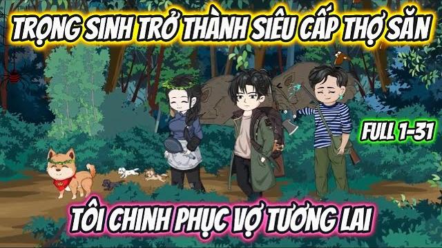 Trọng sinh trở thành siêu cấp thợ săn tôi chinh phục vợ tương lai full 1-31 | hh vietsub Trọng sinh trở thành siêu cấp thợ săn tôi chinh phục vợ tương lai full 1-31 | hh vietsub