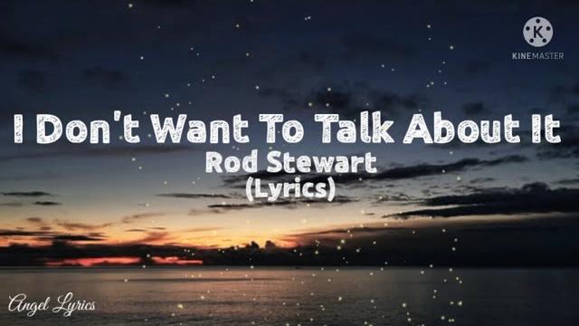 I don't want to talk about it lyrics by: rod stewart I don't want to talk about it lyrics by: rod stewart