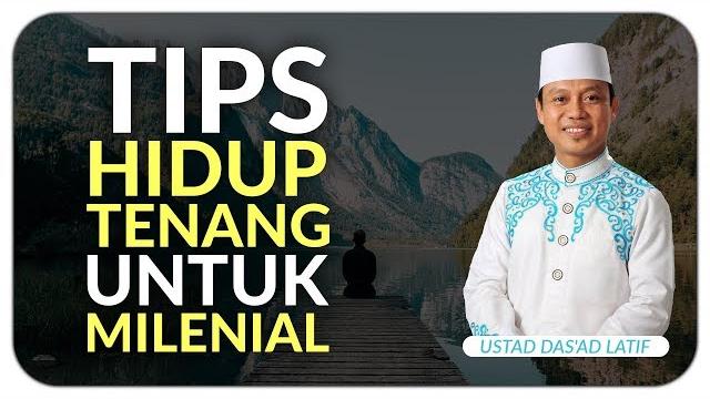 Ustad das'ad latif - tips hidup tenang untuk anak milenial Ustad das'ad latif - tips hidup tenang untuk anak milenial