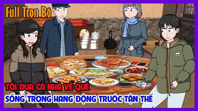 Tôi đưa cả nhà về quê sống trong hang động trước tận thế full trọn bộ |tận thế | tiểu hinh review Tôi đưa cả nhà về quê sống trong hang động trước tận thế full trọn bộ |tận thế | tiểu hinh review