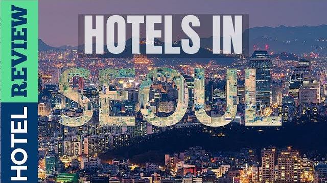 Seoul hotels: best hotels in seoul Seoul hotels: best hotels in seoul