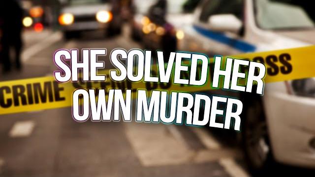 She solved her own murder She solved her own murder