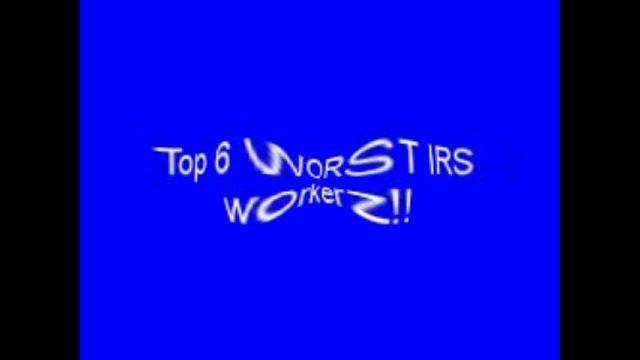 Top 6 worst irs workers ever Top 6 worst irs workers ever
