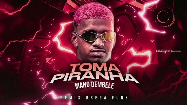 Toma piranha - mano dembele - remix brega funk Toma piranha - mano dembele - remix brega funk