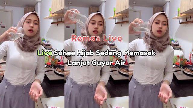 Live suhee hijab sedang memasak lanjut guyur air Live suhee hijab sedang memasak lanjut guyur air