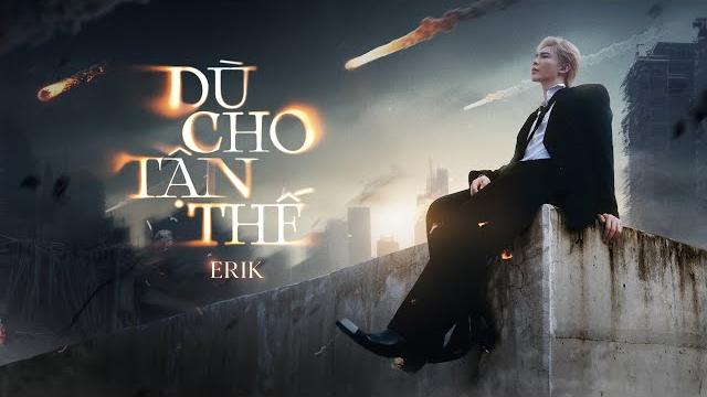 Erik - 'dù cho tận thế (vẫn yêu em)' | official mv | valentine 2025 Erik - 'dù cho tận thế (vẫn yêu em)' | official mv | valentine 2025