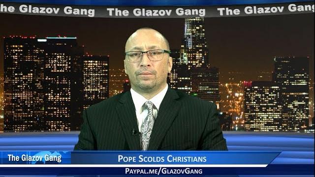 Glazov moment: pope scolds christians. Glazov moment: pope scolds christians.
