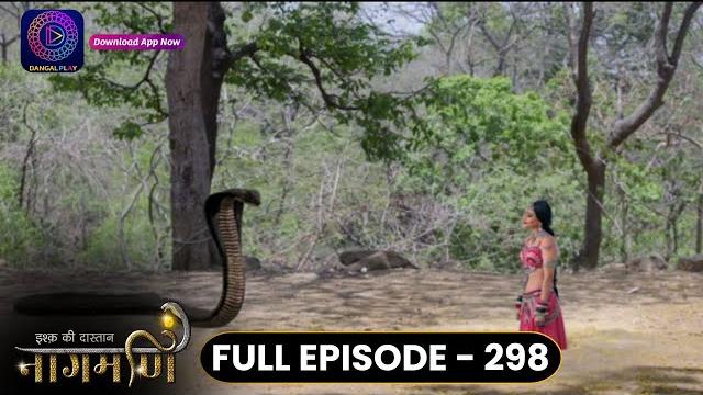 Ishq ki dastaan naagmani | full episode 298 | dangal tv Ishq ki dastaan naagmani | full episode 298 | dangal tv
