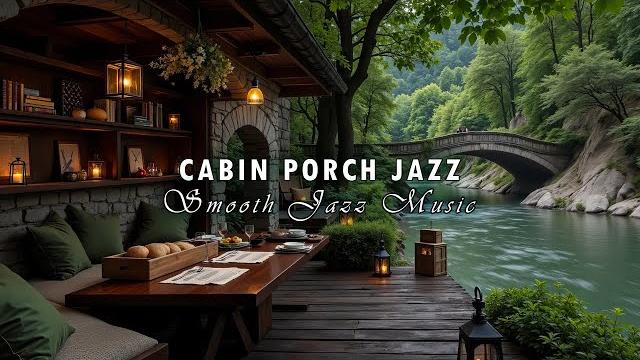 Forest cabin porch jazz ambience - smooth jazz music and nature therapy for focus & creativity Forest cabin porch jazz ambience - smooth jazz music and nature therapy for focus & creativity