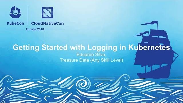 Getting started with logging in kubernetes - eduardo silva, treasure data (any skill level) Getting started with logging in kubernetes - eduardo silva, treasure data (any skill level)