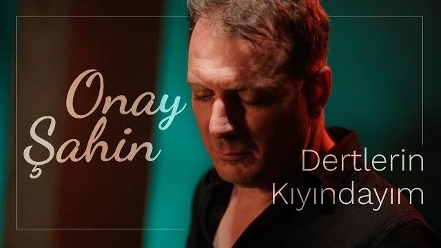 Onay şahin - dertlerin kıyındayım Onay şahin - dertlerin kıyındayım