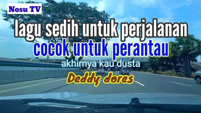Akhirnya kau dusta. #deddy #dores, lagu sedih untuk perjalanan, #cocok #untuk #perantau Akhirnya kau dusta. #deddy #dores, lagu sedih untuk perjalanan, #cocok #untuk #perantau