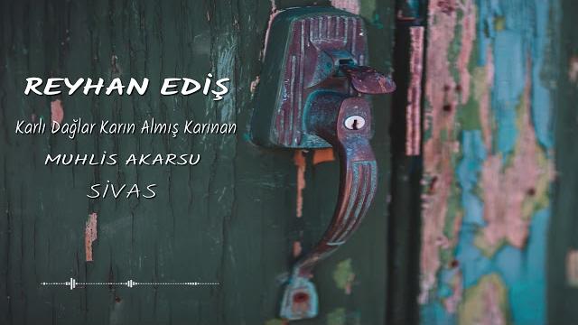 Reyhan ediş - karlı dağlar karın almış karınan Reyhan ediş - karlı dağlar karın almış karınan