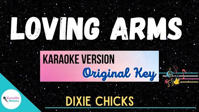 Loving arms • karaoke dixie chicks Loving arms • karaoke dixie chicks